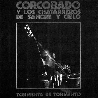 Tormenta de Tormento (Remasterizado) by Corcobado y los Chatarreros de Sangre y Cielo