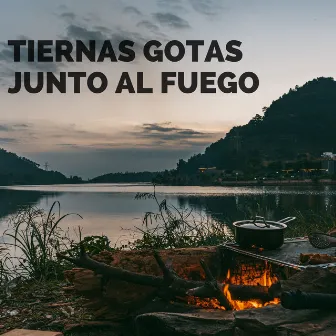 Tiernas Gotas Junto Al Fuego by Música de chimenea