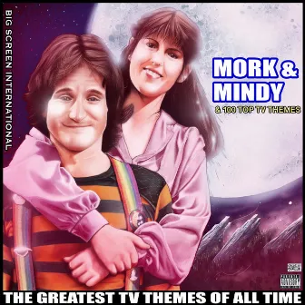 Mork & Mindy & 100 Top TV Themes The Greatest TV Themes Of All Time by Big Screen International