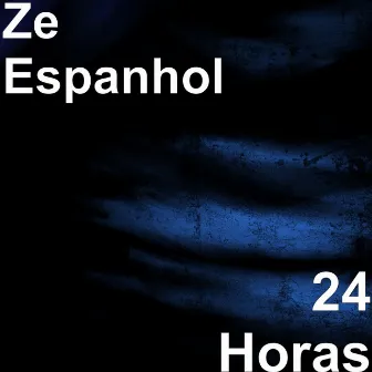 24 Horas by Zé Espanhol