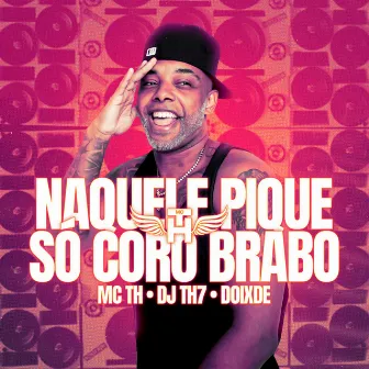 Naquele Pique Só Coro Brabo by DJ TH7