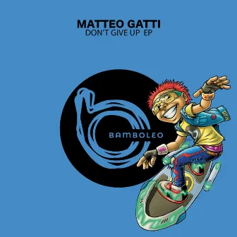 Don't Give Up EP by Matteo Gatti