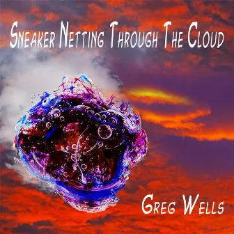 Sneaker Netting Through the Cloud by Greg Wells