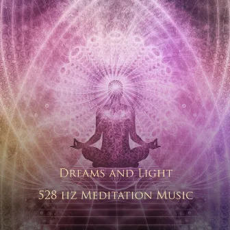 528 Hz Meditation Music by Dreams and Light