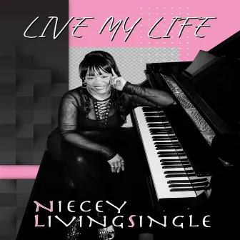 Live My Life by Niecey Livingsingle