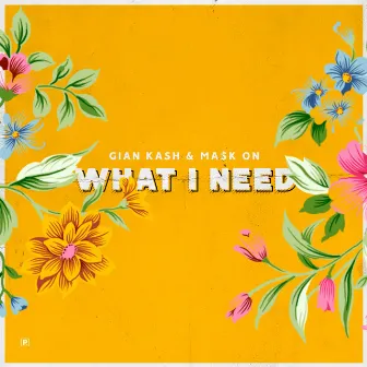 What I Need by Gian Kash