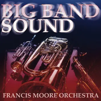 Big Band Sound by Francis Moore Orchestra