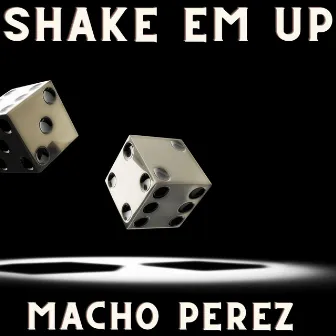 Shake Em Up by Macho Perez