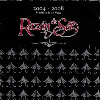 Metáfora de un Viaje 2004 - 2008 by Razón de Ser