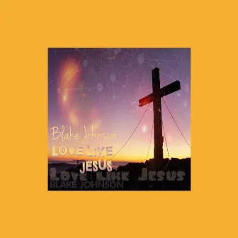 Love Like Jesus by Blake Johnson