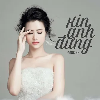 Xin Anh Đừng by Đông Nhi