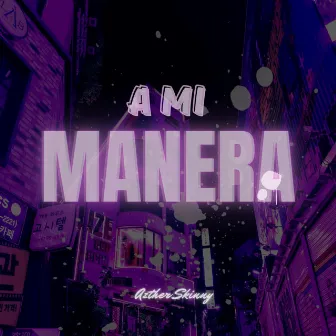 A Mi Manera by Azther Skinny