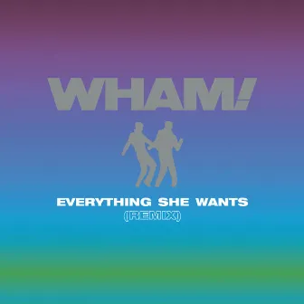 Everything She Wants (Remix) by Wham!