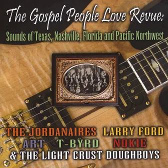 The Gospel People Love Revue: Sounds Of Texas, Nashville, Florida And The Pacific Northwest by Larry Ford