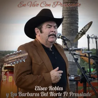 En Vivo Con Pressiado by Eliseo Robles Y Los Barbaros Del Norte