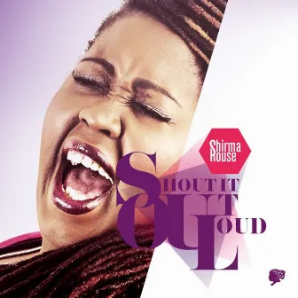 Shout It Out Loud by Shirma Rouse