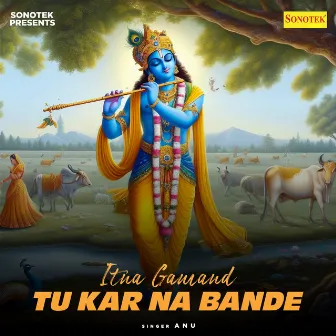 Itna Gamand Tu Kar Na Bande by Anu