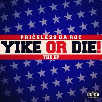 Yike Or Die - EP by Priceless Da Roc