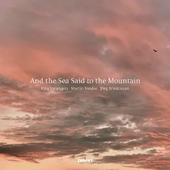 And the Sea Said to the Mountain by Jörg Brinkmann