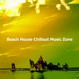 Beach House Chillout Music Zone by Beach House Chillout Music Academy & Cool Chillout Zone