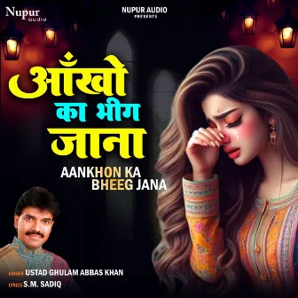 Aankhon Ka Bheeg Jana by Ustad Ghulam Abbas Khan