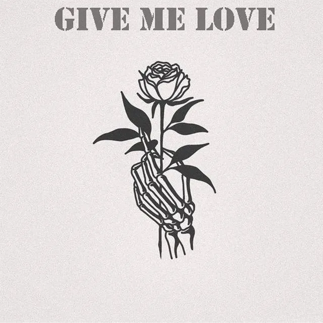 Give me love