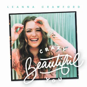 Crazy Beautiful You (Deluxe) by Leanna Crawford