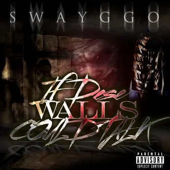 If Dese Walls Could Talk by Swayggo