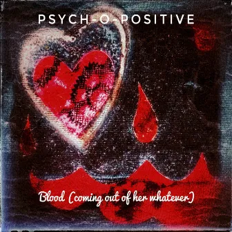 Blood (Coming Out of Her Whatever) by Psych-O-Positive