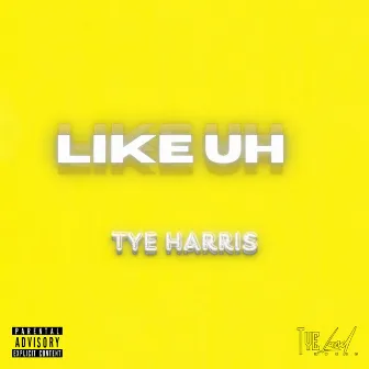 Like Uh by Tye Harris