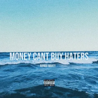 Money Cant Buy Haters by Bando Wavey