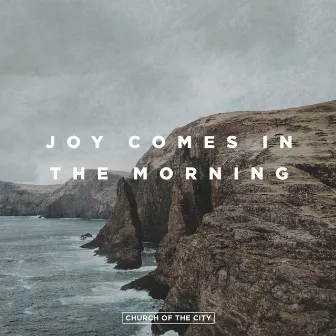 Joy Comes In The Morning (Live) by Church of the City