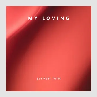 My Loving by Jeroen Fens