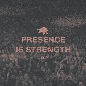 PRESENCE IS STRENGTH by FEVER 333