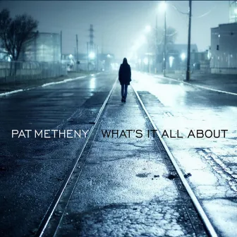 What's It All About by Pat Metheny