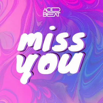 Miss You by Acid Beat