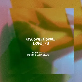 Unconditional Love by Bhanu