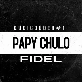 Quoicoubeh, Pt.1 ( Papy chulo ) by Fidel