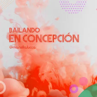 Bailando en Concepción by Lucca Mansilla