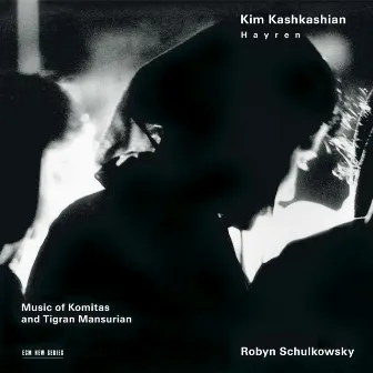 Hayren - Music of Komitas and Tigran Mansurian by Robyn Schulkowsky