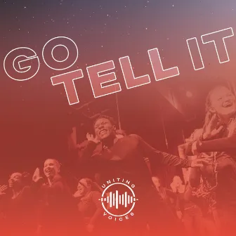 Go Tell It by Uniting Voices