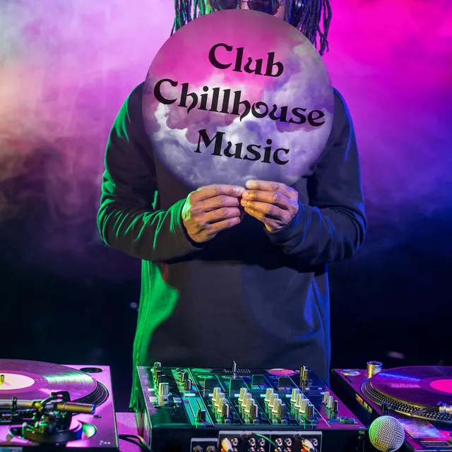 Club Chillhouse Music: Party Tunes from The Best Discos