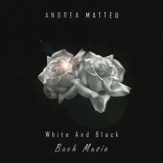 White & Black EP by Andrea Matteu