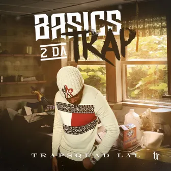 Basics2DaTrap Ep by Trapsquad Lal