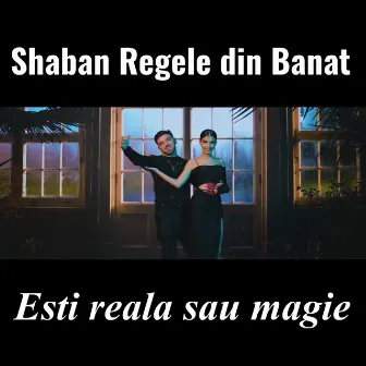 Esti reala sau magie by Shaban Regele din Banat