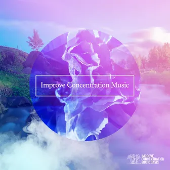 Improve Concentration Music by Improve Concentration Music Oasis