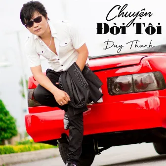 Chuyện Đời Tôi by Duy Thanh