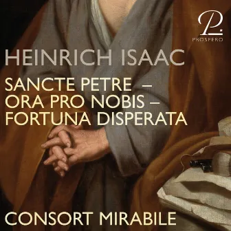 Isaac: Sancte Petre / Ora pro nobis / Fortuna disperata by Consort Mirabile