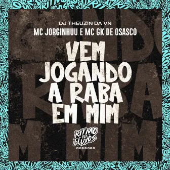 Vem Jogando a Raba em Mim by Mc Jorginhuu