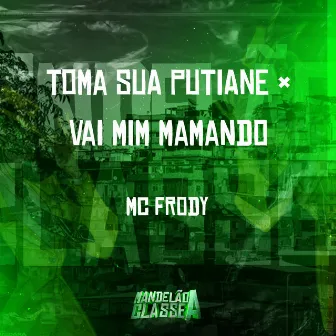 Toma Sua Putiane × Vai Mim Mamando by MC FRODY